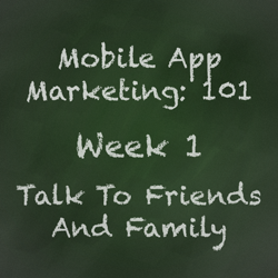 Mobile App Marketing Tip - Talk to Friends and Family