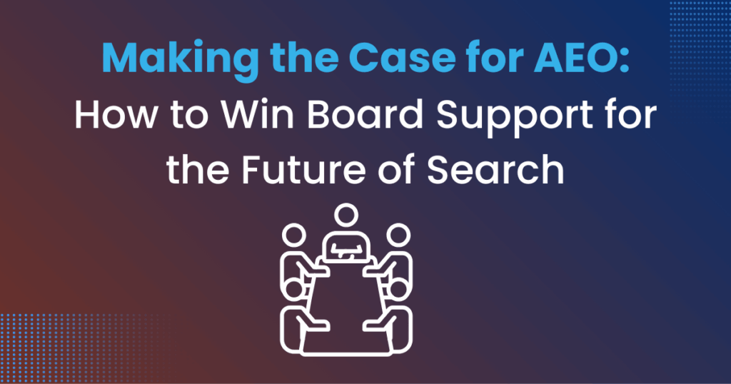ACCELLA Making the Case for AEO How to Win Board Support for the Future of Search